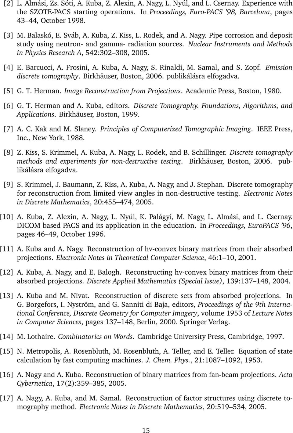 Nuclear Instruments and Methods in Physics Research A, 542:302 308, 2005. [4]E.Barcucci,A.Frosini,A.Kuba,A.Nagy,S.Rinaldi,M.Samal,andS.Zopf. Emission discrete tomography. Birkhäuser, Boston, 2006.