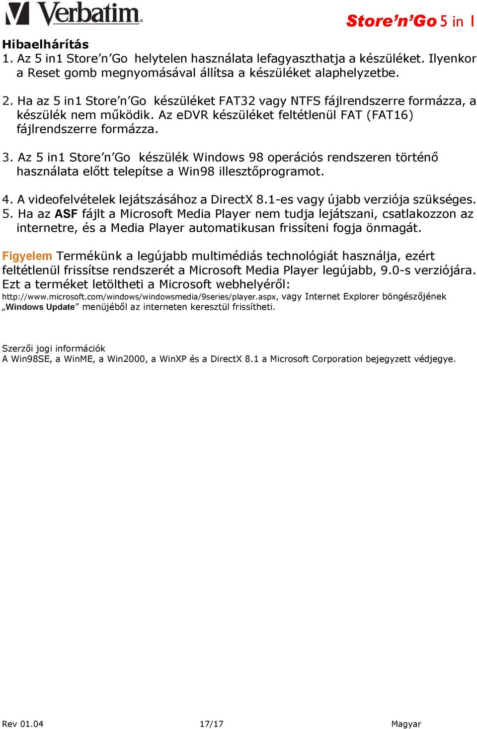 Az 5 in1 Store n Go készülék Windows 98 operációs rendszeren történő használata előtt telepítse a Win98 illesztőprogramot. 4. A videofelvételek lejátszásához a DirectX 8.