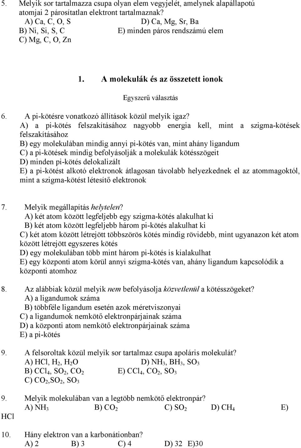 A pi-kötésre vonatkozó állítások közül melyik igaz?