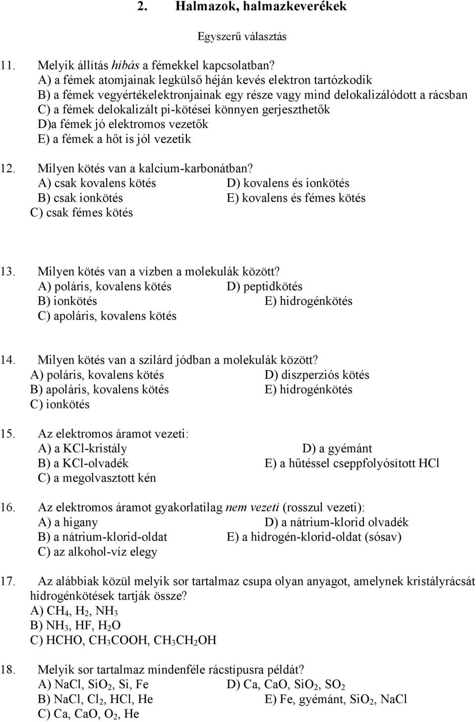 gerjeszthetık D)a fémek jó elektromos vezetık E) a fémek a hıt is jól vezetik 12. Milyen kötés van a kalcium-karbonátban?