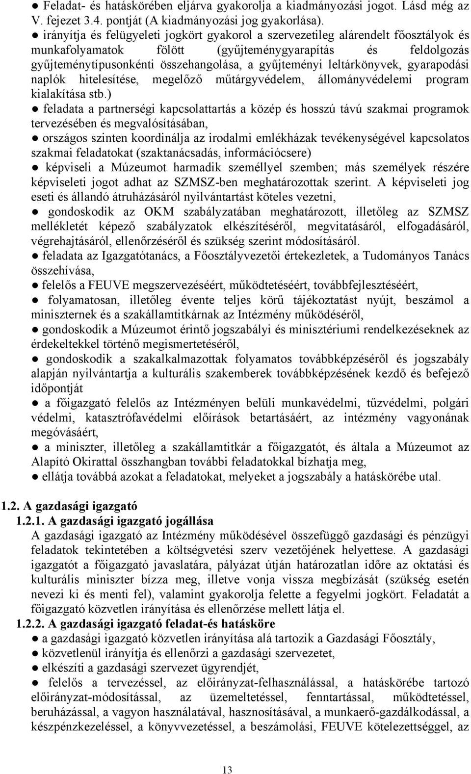 leltárkönyvek, gyarapodási naplók hitelesítése, megelőző műtárgyvédelem, állományvédelemi program kialakítása stb.