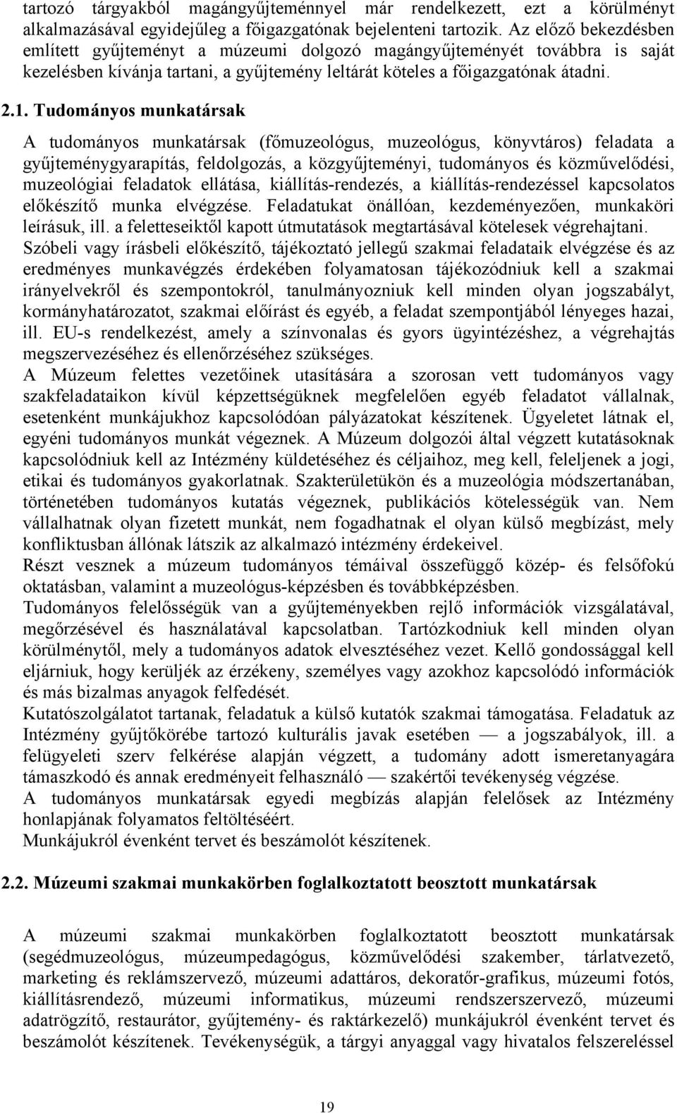 Tudományos munkatársak A tudományos munkatársak (főmuzeológus, muzeológus, könyvtáros) feladata a gyűjteménygyarapítás, feldolgozás, a közgyűjteményi, tudományos és közművelődési, muzeológiai