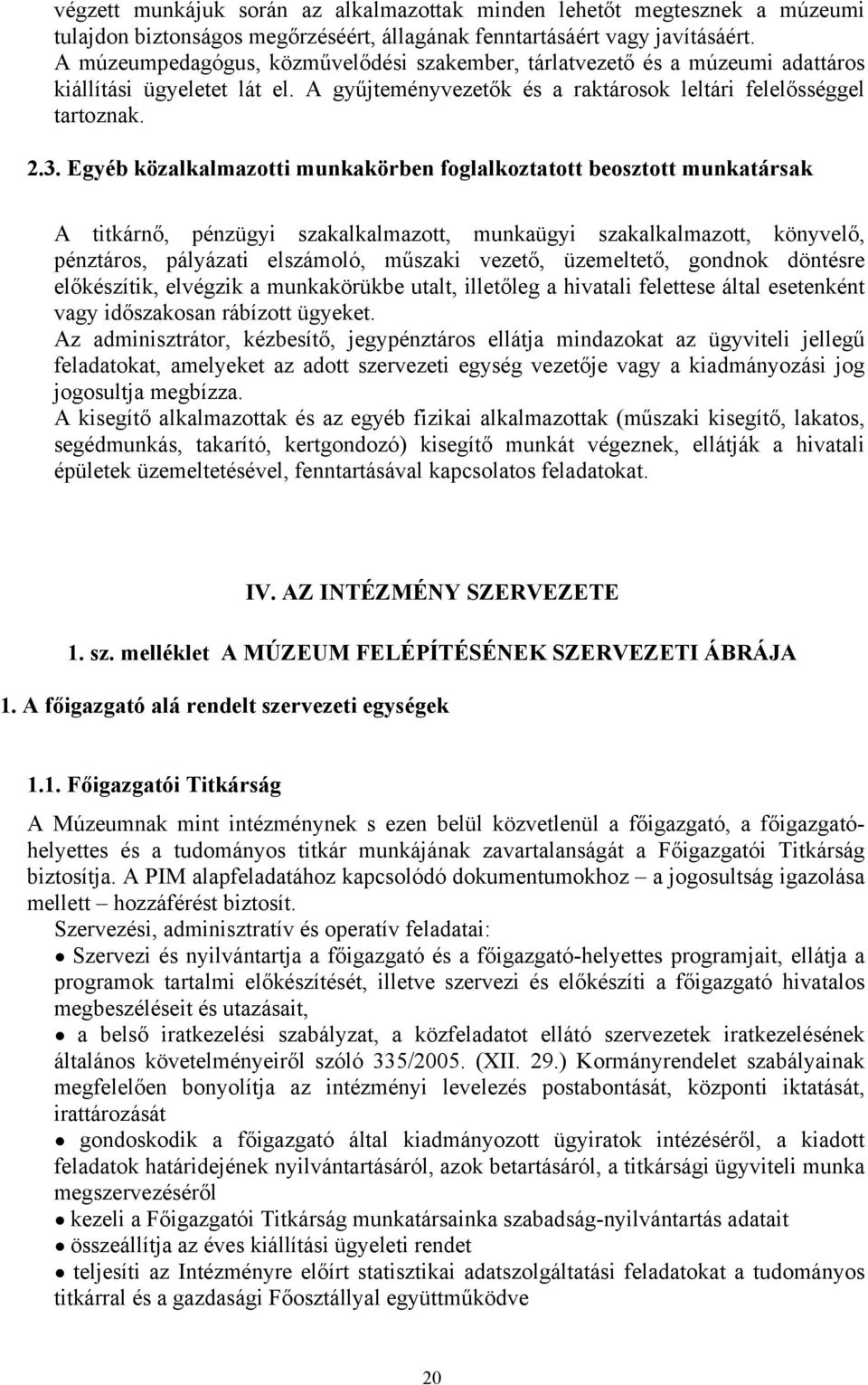 Egyéb közalkalmazotti munkakörben foglalkoztatott beosztott munkatársak A titkárnő, pénzügyi szakalkalmazott, munkaügyi szakalkalmazott, könyvelő, pénztáros, pályázati elszámoló, műszaki vezető,