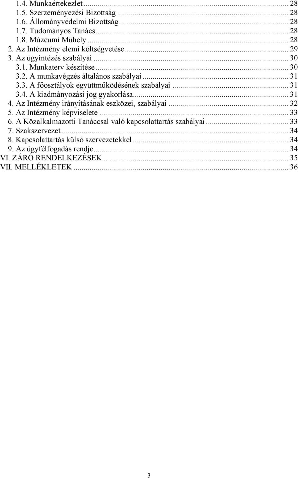 .. 31 3.4. A kiadmányozási jog gyakorlása... 31 4. Az Intézmény irányításának eszközei, szabályai... 32 5. Az Intézmény képviselete... 33 6.