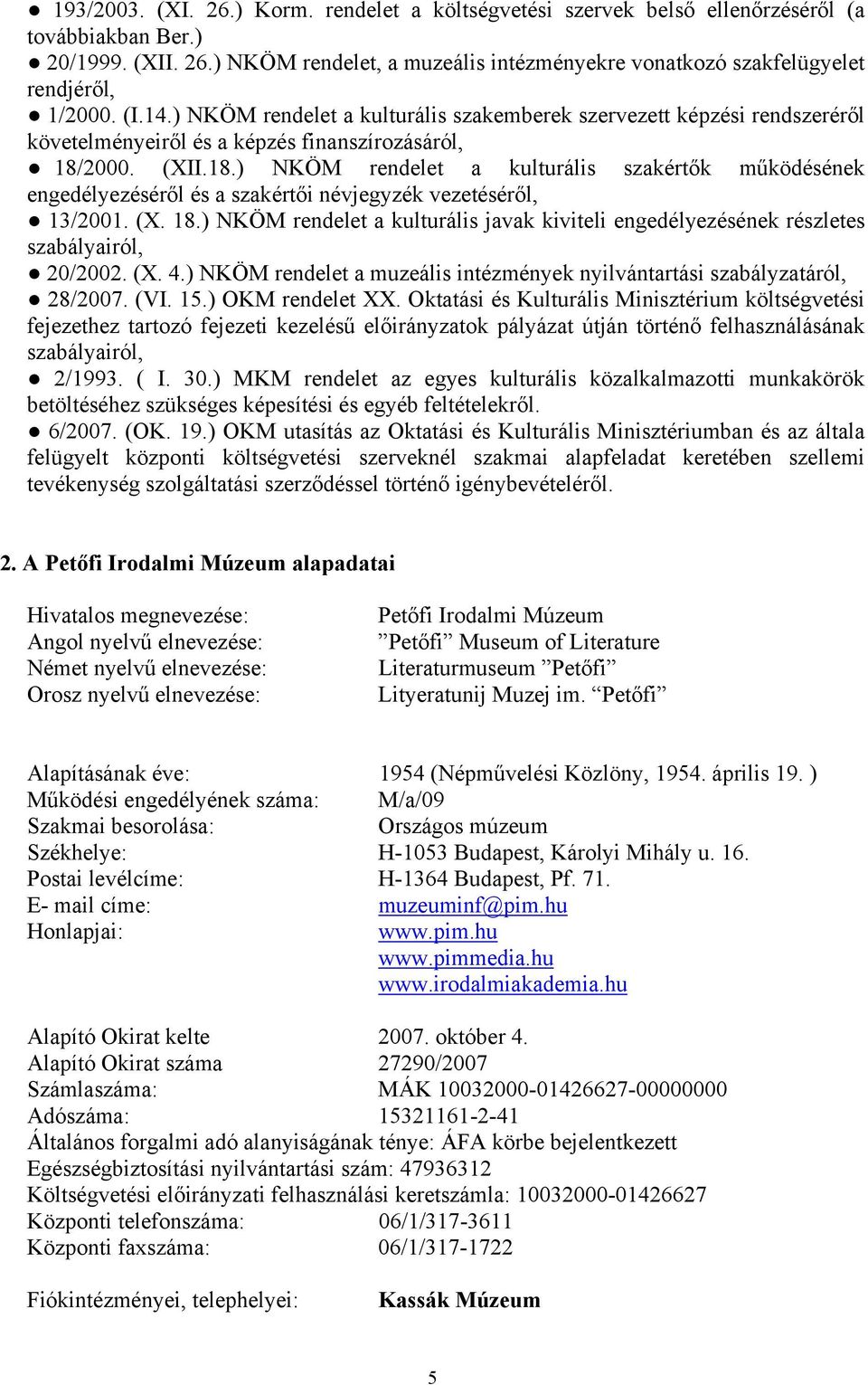 2000. (XII.18.) NKÖM rendelet a kulturális szakértők működésének engedélyezéséről és a szakértői névjegyzék vezetéséről, 13/2001. (X. 18.