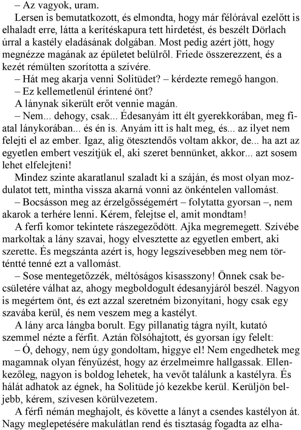 Ez kellemetlenül érintené önt? A lánynak sikerült erőt vennie magán. Nem... dehogy, csak... Édesanyám itt élt gyerekkorában, meg fiatal lánykorában... és én is. Anyám itt is halt meg, és.