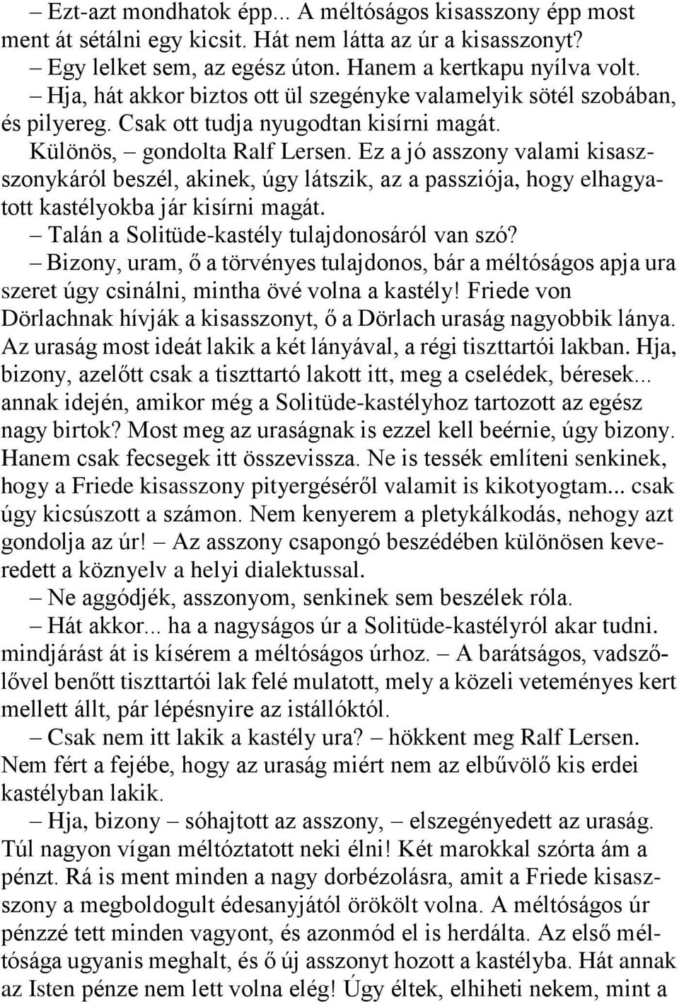 Ez a jó asszony valami kisaszszonykáról beszél, akinek, úgy látszik, az a passziója, hogy elhagyatott kastélyokba jár kisírni magát. Talán a Solitüde-kastély tulajdonosáról van szó?