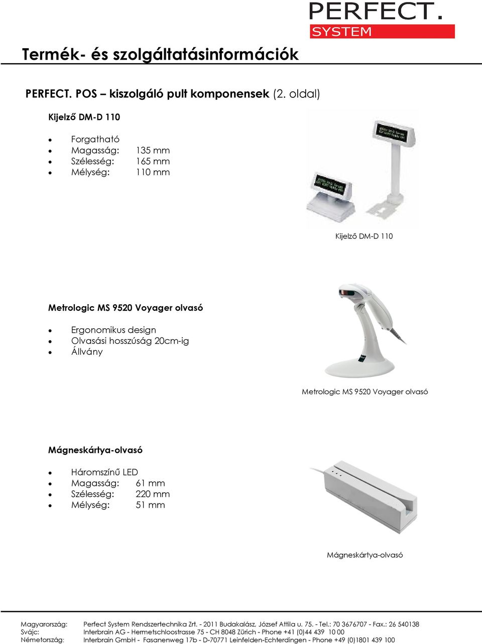 DM-D 110 Metrologic MS 9520 Voyager olvasó Ergonomikus design Olvasási hosszúság 20cm-ig