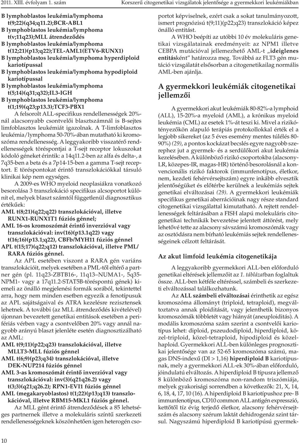 kariotípussal B lymphoblastos leukémia/lymphoma hypodiploid kariotípussal B lymphoblastos leukémia/lymphoma t(5;14)(q31;q32);il3-igh B lymphoblastos leukémia/lymphoma t(1;19)(q23;p13.
