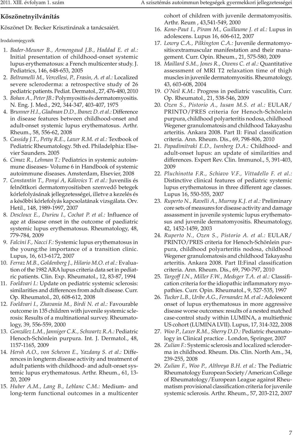 : Localized severe scleroderma: a retrospective study of 26 pediatric patients. Pediat. Dermatol., 27, 476-480, 2010 3. Bohan A., Peter JB.: Polymyositis és dermatomyositis. N. Eng. J. Med.