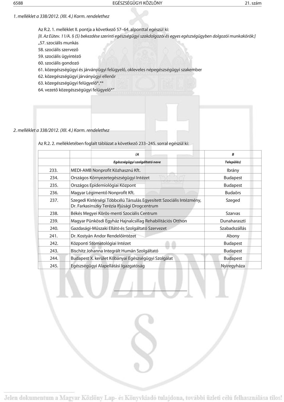 közegészségügyi és járványügyi felügyelõ, okleveles népegészségügyi szakember 62. közegészségügyi járványügyi ellenõr 63. közegészségügyi felügyelõ*,** 64. vezetõ közegészségügyi felügyelõ* 2.