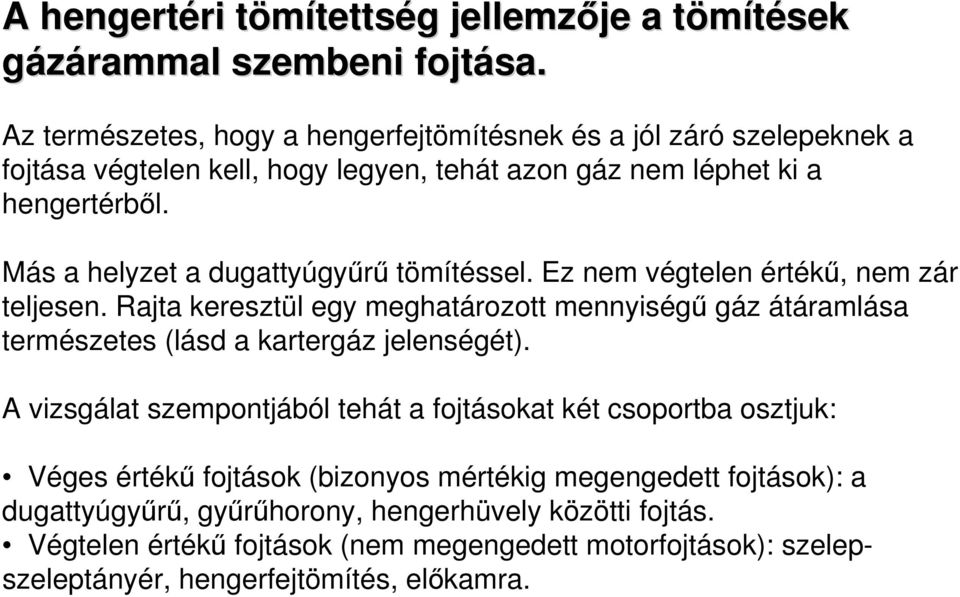 Más a helyzet a dugattyúgyűrű tömítéssel. Ez nem végtelen értékű, nem zár teljesen.