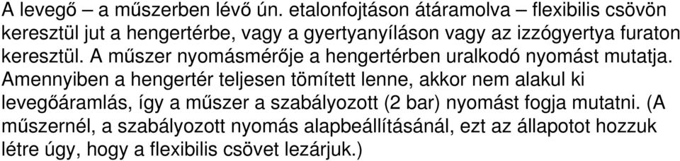 keresztül. A műszer nyomásmérője a hengertérben uralkodó nyomást mutatja.