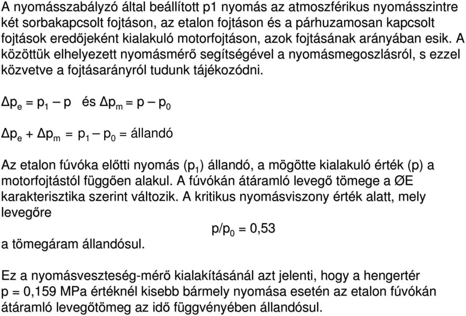 p e = p 1 p és p m = p p 0 p e + p m =p 1 p 0 = állandó Az etalon fúvóka előtti nyomás (p 1 ) állandó, a mögötte kialakuló érték (p) a motorfojtástól függően alakul.