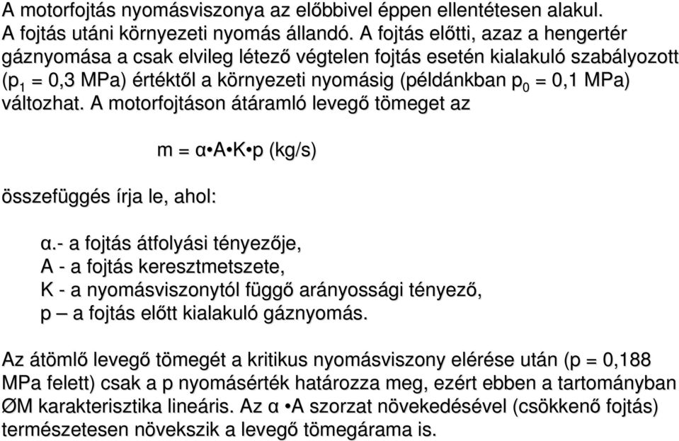 változhat. A motorfojtáson átáramló levegő tömeget az összefüggés írja le, ahol: m = α A K p (kg/s) α.