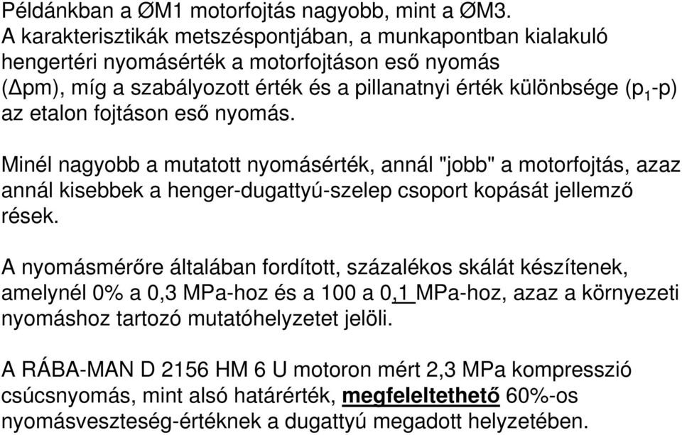 etalon fojtáson eső nyomás. Minél nagyobb a mutatott nyomásérték, annál "jobb" a motorfojtás, azaz annál kisebbek a henger-dugattyú-szelep csoport kopását jellemző rések.