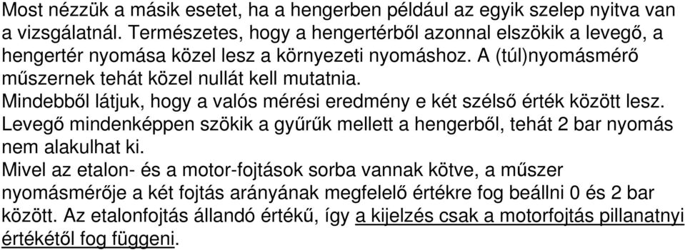 A (túl)nyomásmérő műszernek tehát közel nullát kell mutatnia. Mindebből látjuk, hogy a valós mérési eredmény e két szélső érték között lesz.