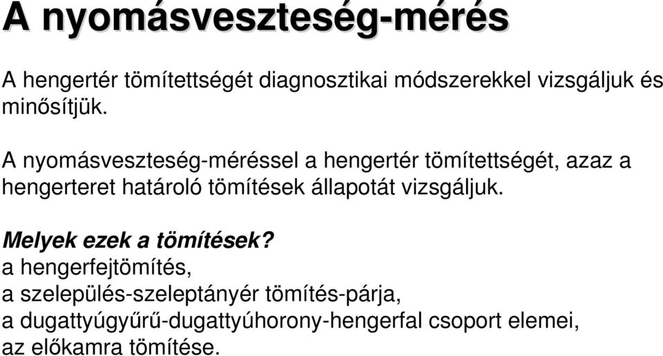 A nyomásveszteség-méréssel a hengertér tömítettségét, azaz a hengerteret határoló tömítések