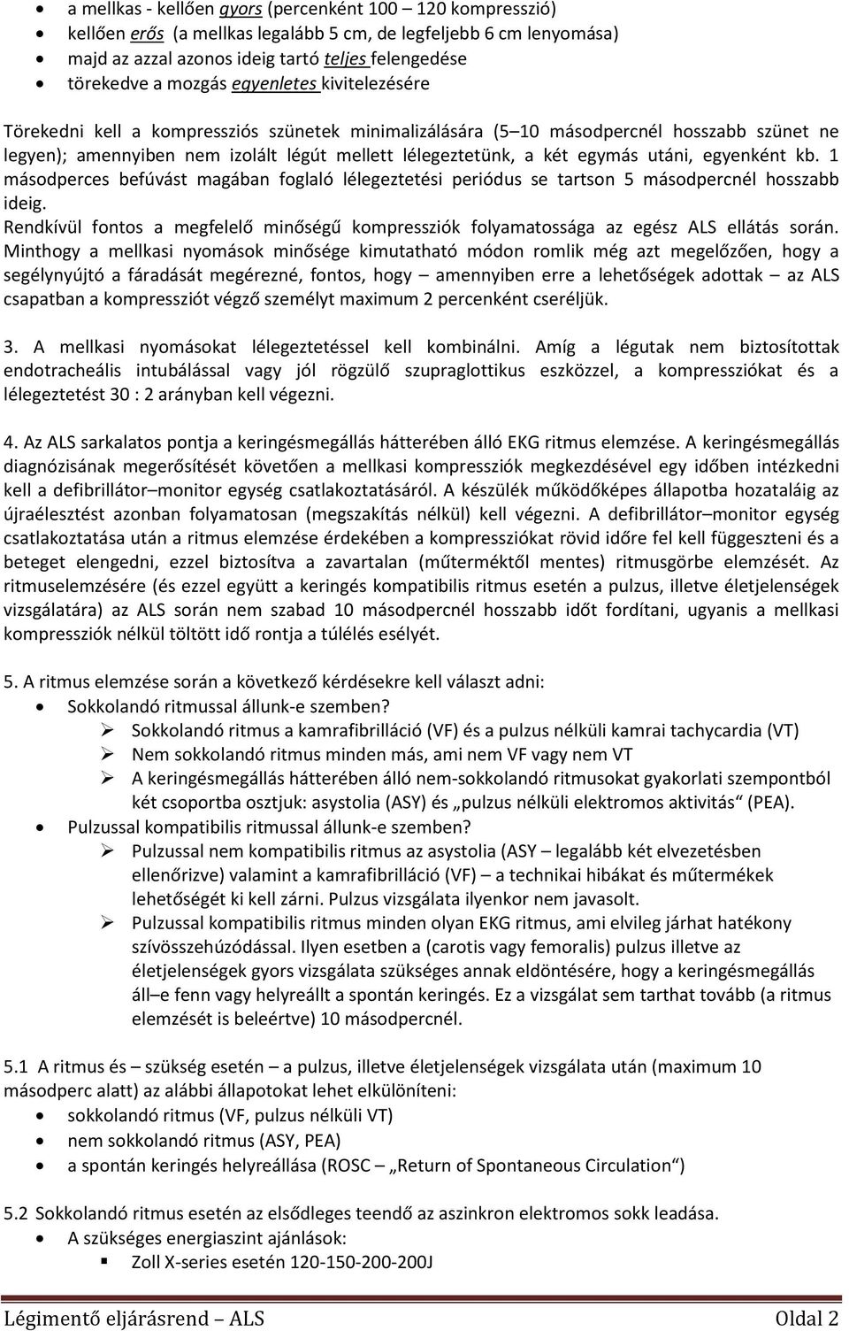 utáni, egyenként kb. 1 másodperces befúvást magában foglaló lélegeztetési periódus se tartson 5 másodpercnél hosszabb ideig.