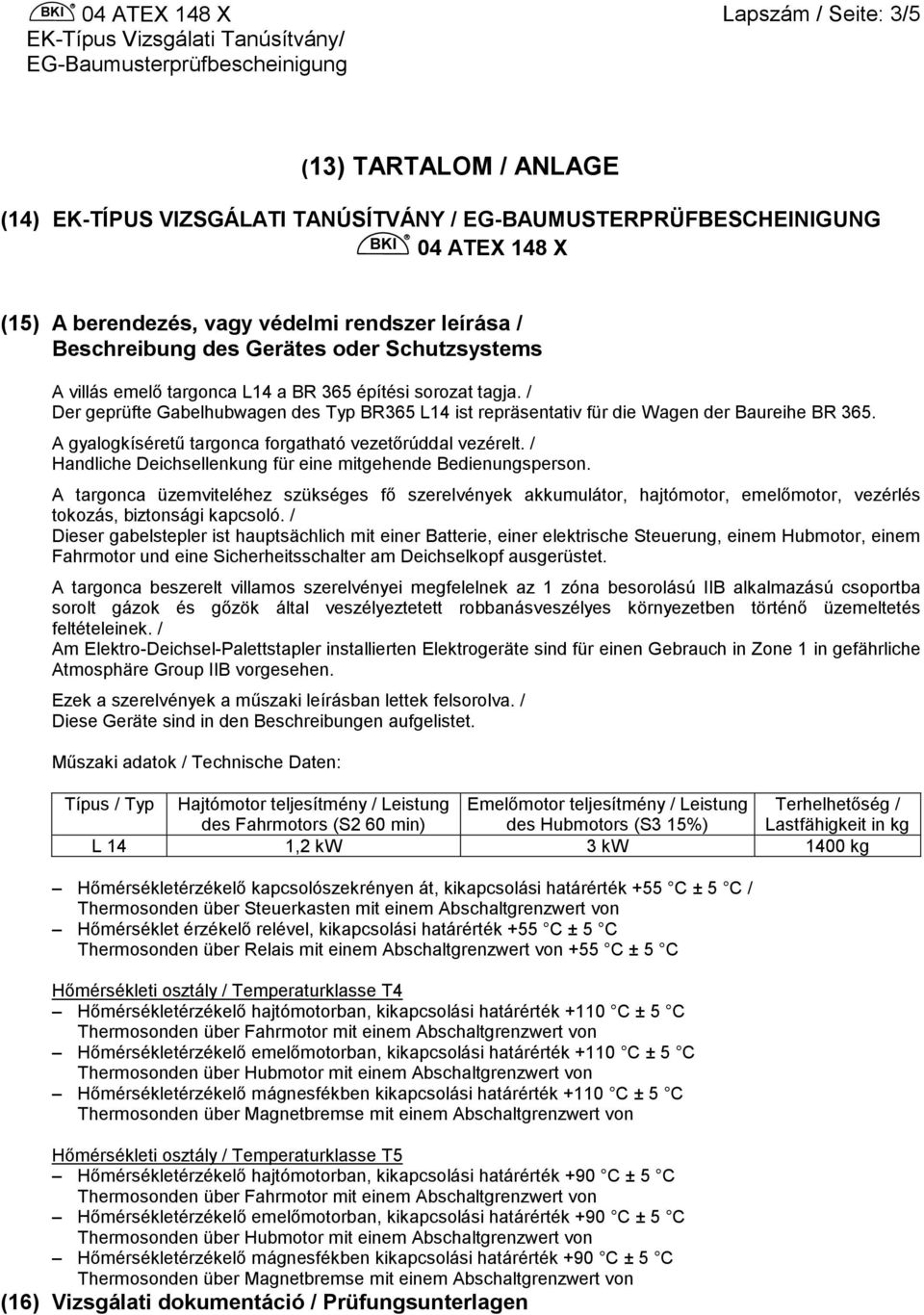 A gyalogkíséretű targonca forgatható vezetőrúddal vezérelt. / Handliche Deichsellenkung für eine mitgehende Bedienungsperson.