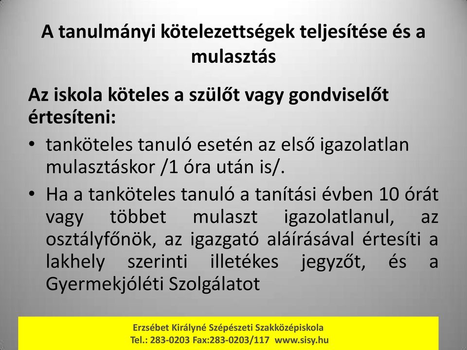 is/. Ha a tanköteles tanuló a tanítási évben 10 órát vagy többet mulaszt igazolatlanul, az