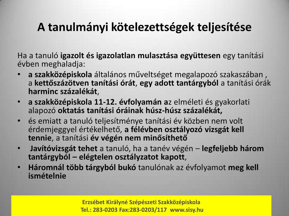 évfolyamán az elméleti és gyakorlati alapozó oktatás tanítási óráinak húsz-húsz százalékát, és emiatt a tanuló teljesítménye tanítási év közben nem volt érdemjeggyel értékelhető, a