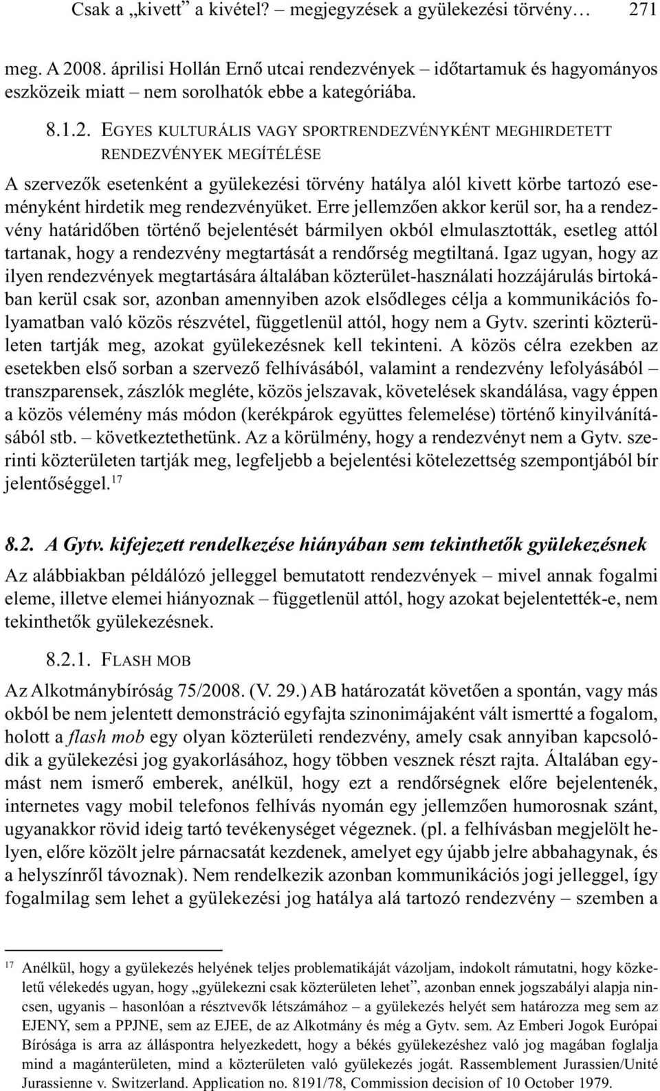 08. áprilisi Hollán Ernõ utcai rendezvények idõtartamuk és hagyományos eszközeik miatt nem sorolhatók ebbe a kategóriába. 8.1.2.