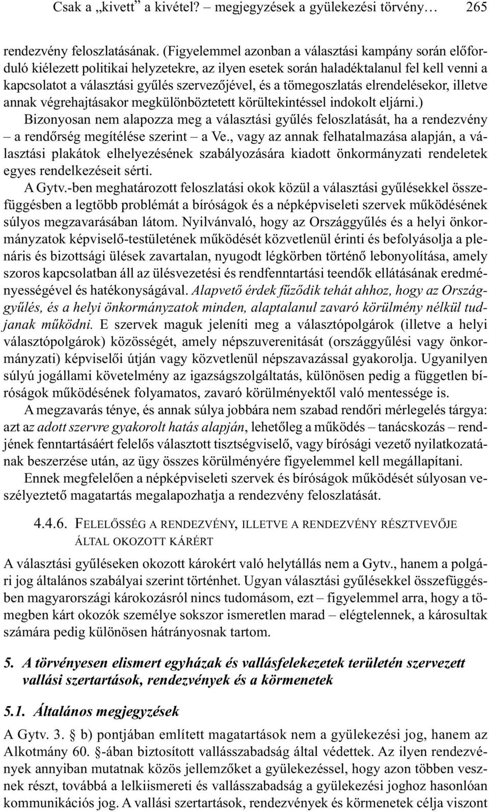 tömegoszlatás elrendelésekor, illetve annak végrehajtásakor megkülönböztetett körültekintéssel indokolt eljárni.