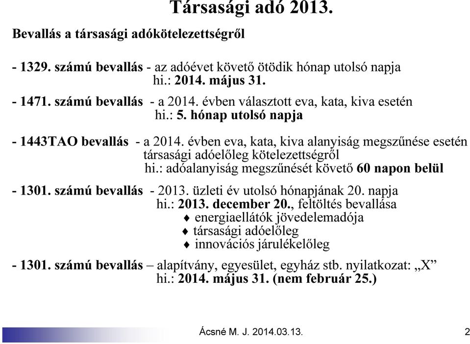 : adóalanyiság megszűnését követő 60 napon belül - 1301. számú bevallás - 2013. üzleti év utolsó hónapjának 20. napja hi.: 2013. december 20.