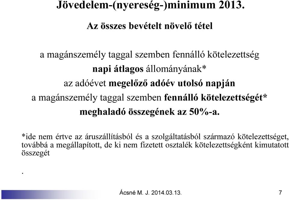 adóévet megelőző adóév utolsó napján a magánszemély taggal szemben fennálló kötelezettségét* meghaladó összegének az