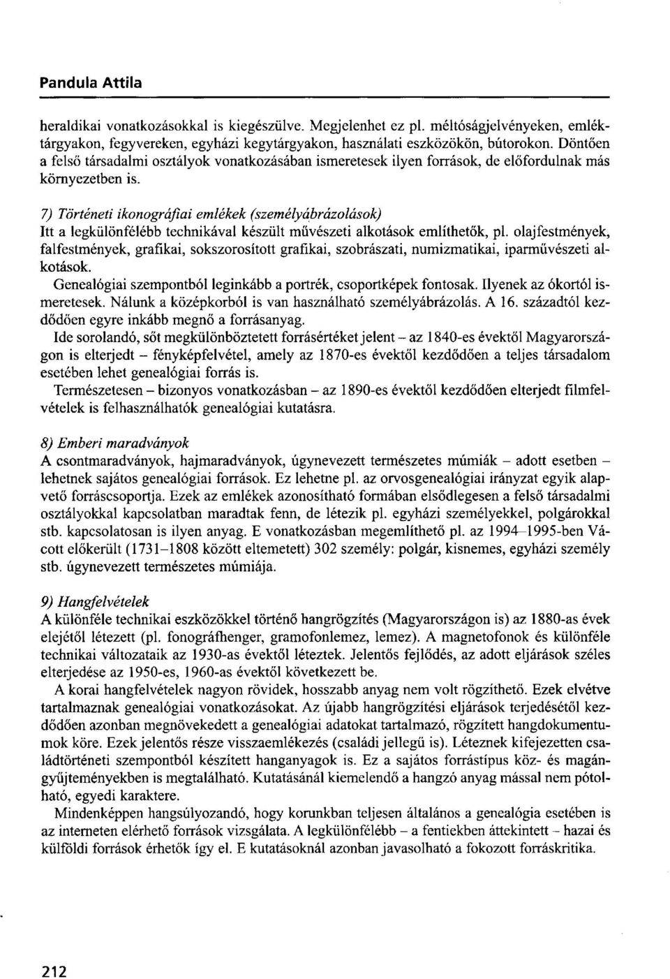 7) Történeti ikonográfiái emlékek (személyábrázolások) Itt a legkülönfélébb technikával készült művészeti alkotások említhetők, pl.