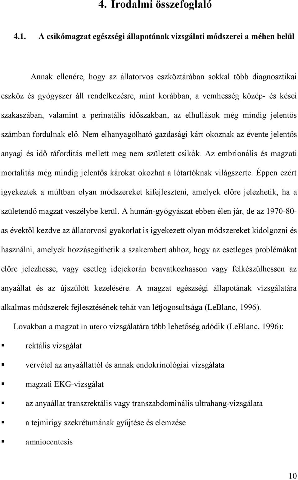 a vemhesség közép- és kései szakaszában, valamint a perinatális időszakban, az elhullások még mindig jelentős számban fordulnak elő.