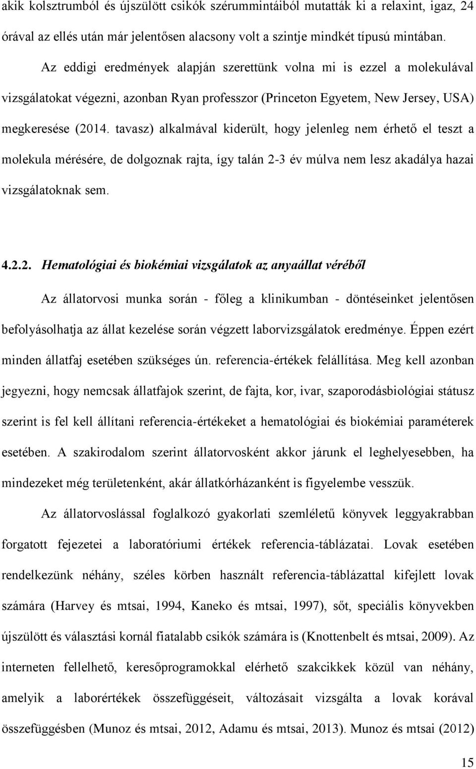 tavasz) alkalmával kiderült, hogy jelenleg nem érhető el teszt a molekula mérésére, de dolgoznak rajta, így talán 2-