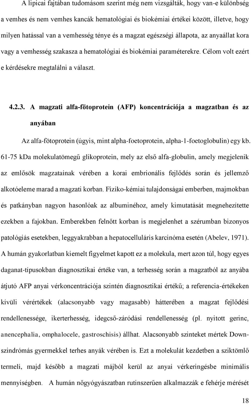 A magzati alfa-fötoprotein (AFP) koncentrációja a magzatban és az anyában Az alfa-fötoprotein (úgyis, mint alpha-foetoprotein, alpha-1-foetoglobulin) egy kb.