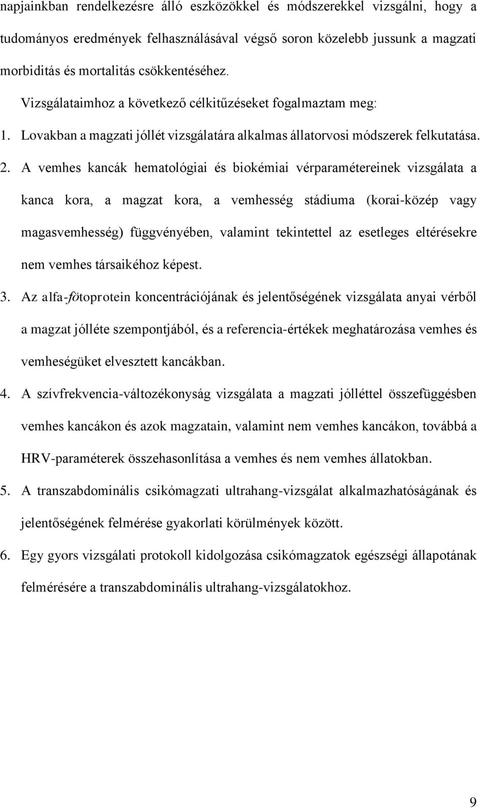 A vemhes kancák hematológiai és biokémiai vérparamétereinek vizsgálata a kanca kora, a magzat kora, a vemhesség stádiuma (korai-közép vagy magasvemhesség) függvényében, valamint tekintettel az