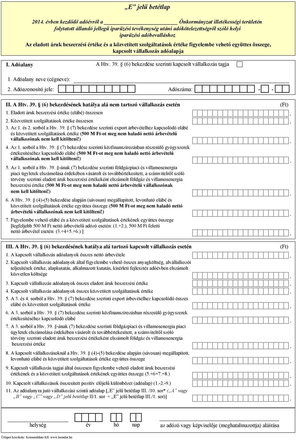 Közvetített szolgáltatások értéke összesen 3. Az 1. és 2. sorból a Htv. 39.