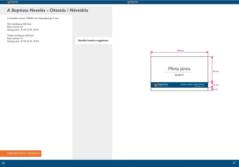 betűtípusa: Gill Sans Betű mérete: 14 Szöveg színe: R: 94, G: 94, B: 94, Névtábla