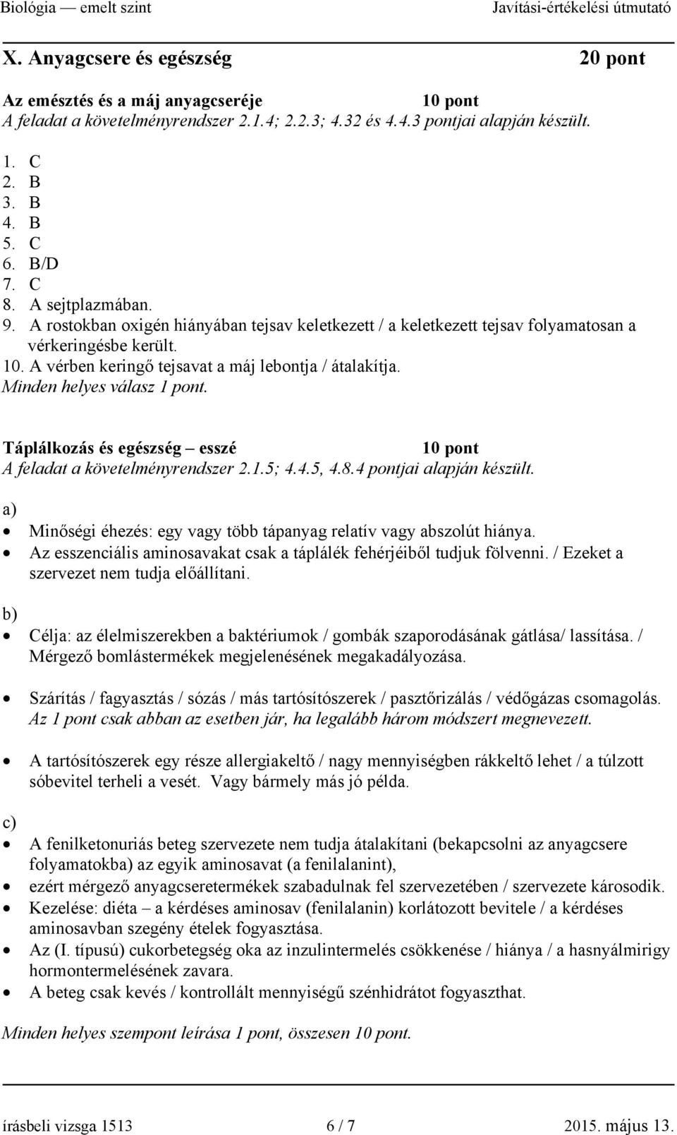 Minden helyes válasz. Táplálkozás és egészség esszé A feladat a követelményrendszer 2.1.5; 4.4.5, 4.8.4 pontjai alapján készült.