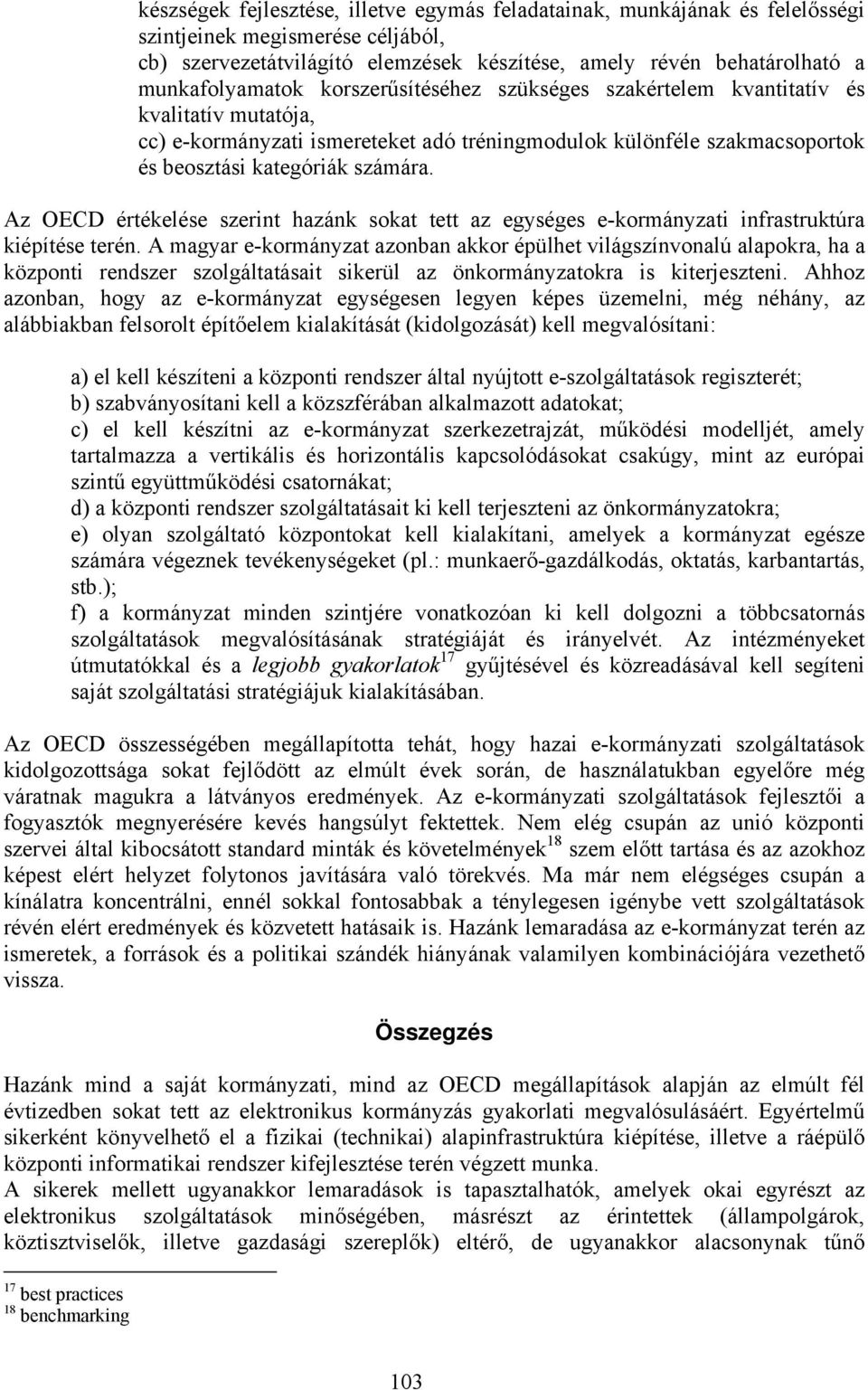 Az OECD értékelése szerint hazánk sokat tett az egységes e-kormányzati infrastruktúra kiépítése terén.