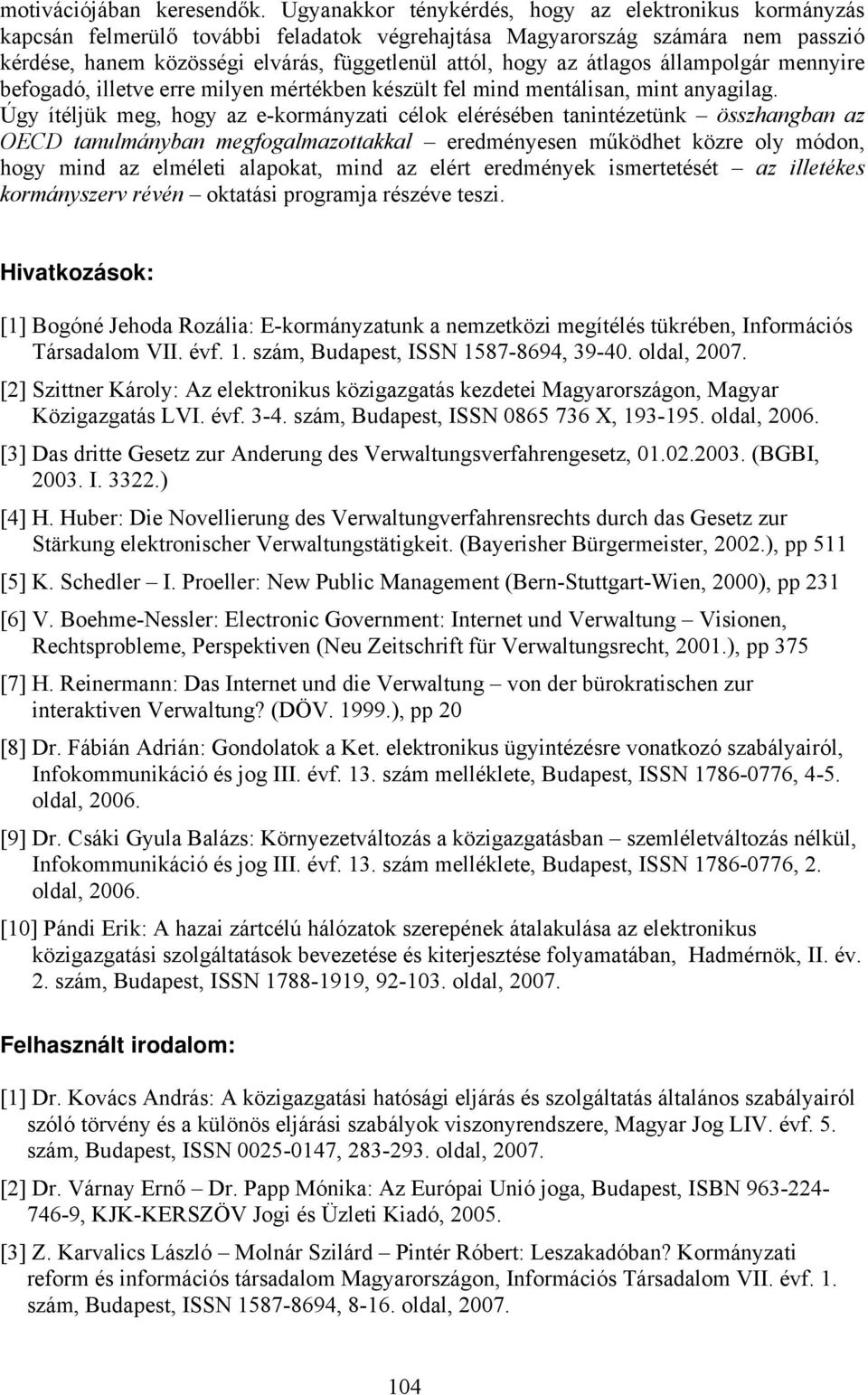 átlagos állampolgár mennyire befogadó, illetve erre milyen mértékben készült fel mind mentálisan, mint anyagilag.