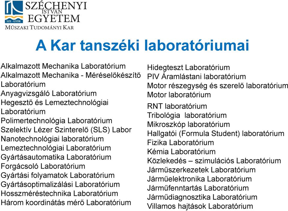 LaboratóriumfolyamatokGyártási LaboratóriumGyártásoptimalizálási HosszméréstechnikaLaboratórium HáromkoordinátásmérőLaboratórium HidegtesztLaboratórium PIVÁramlástanilaboratórium