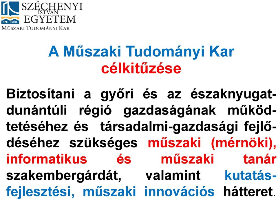 tanár szakembergárdát, valamint kutatásfejlesztési, műszaki innovációs hátteret.