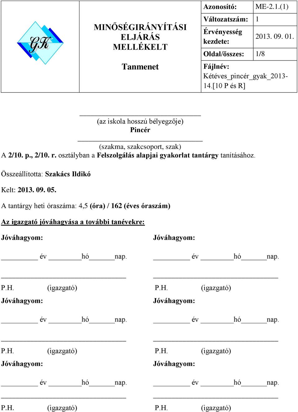 osztályban a Felszolgálás alapjai gyakorlat tantárgy tanításához. Összeállította: Szakács Ildikó Kelt: 2013. 09. 05.