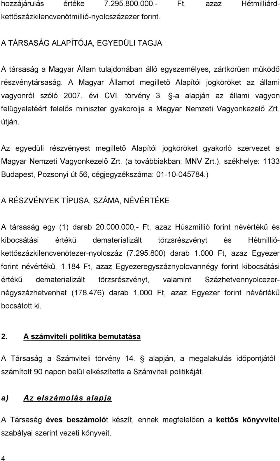 A Magyar Államot megillető Alapítói jogköröket az állami vagyonról szóló 2007. évi CVI. törvény 3.