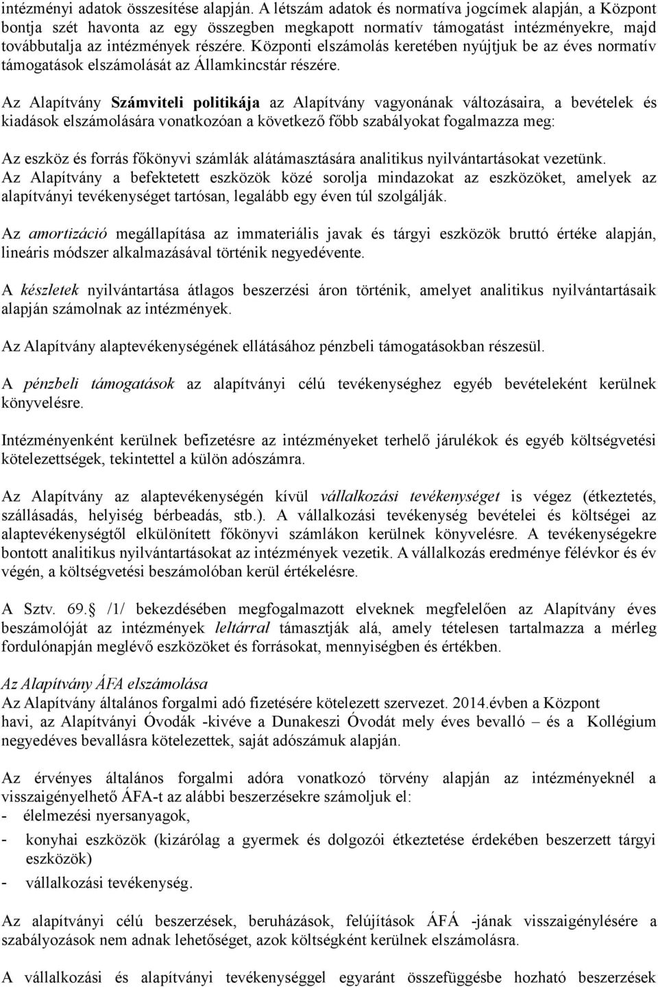 Központi elszámolás keretében nyújtjuk be az éves normatív támogatások elszámolását az Államkincstár részére.