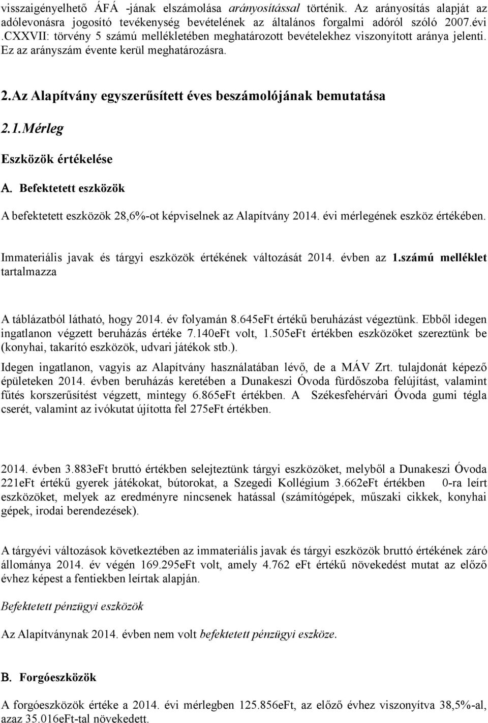 Az Alapítvány egyszerűsített éves beszámolójának bemutatása 2.1.Mérleg Eszközök értékelése Befektetett eszközök A befektetett eszközök 28,6%-ot képviselnek az Alapítvány 2014.