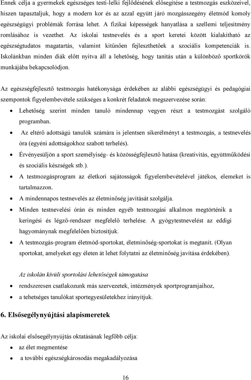 Az iskolai testnevelés és a sport keretei között kialakítható az egészségtudatos magatartás, valamint kitűnően fejleszthetőek a szociális kompetenciák is.