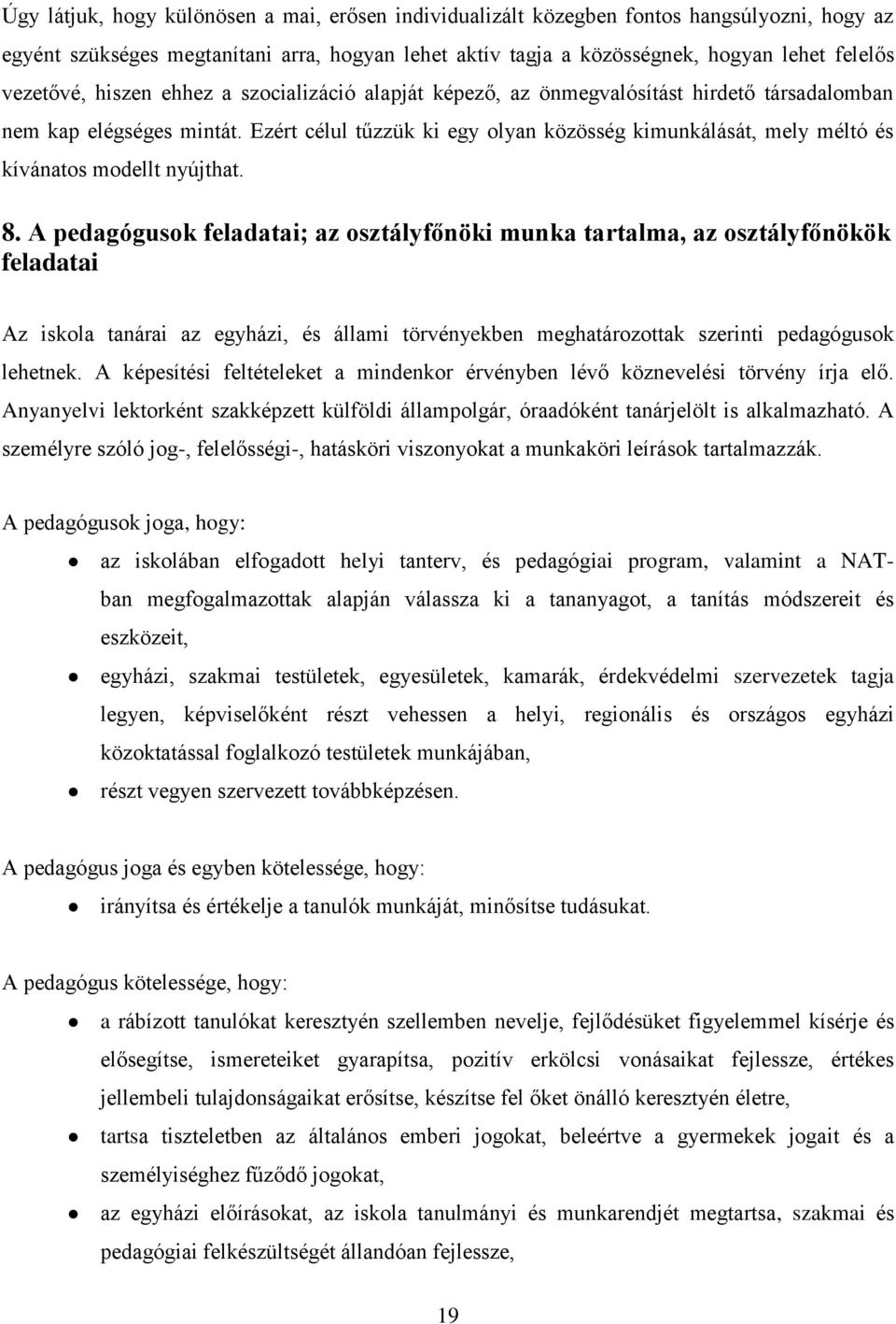 Ezért célul tűzzük ki egy olyan közösség kimunkálását, mely méltó és kívánatos modellt nyújthat. 8.