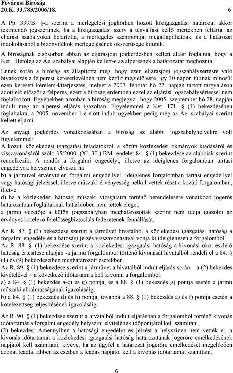 mérlegelés szempontjai megállapíthatóak, és a határozat indokolásából a bizonyítékok mérlegelésének okszerűsége kitűnik.