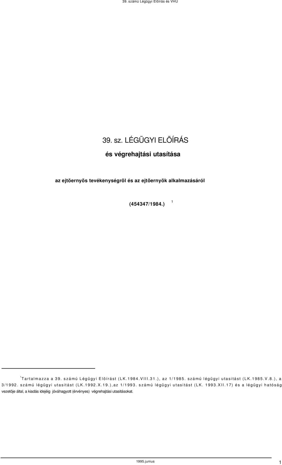 ) 1 1 Trtlmzz 39. számú Légügyi Elõírást (LK.1984.VIII.31.), z 1/1985. számú légügyi utsitást (LK.